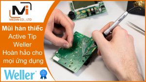 Mũi hàn thiếc Active Tip Weller - Hoàn hảo cho mọi ứng dụng